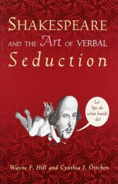 Shakespeare and the Art of Verbal Seduction (eBook, ePUB) - Hill, Wayne F.; Ottchen, Cynthia J.