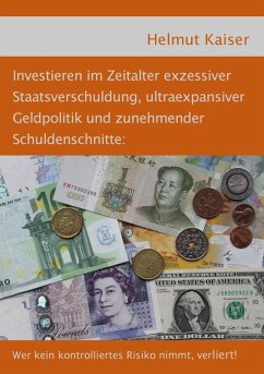 Investieren im Zeitalter exzessiver Staatsverschuldung, ultraexpansiver Geldpolitik und zunehmender Schuldenschnitte (eBook, ePUB) - Kaiser, Helmut