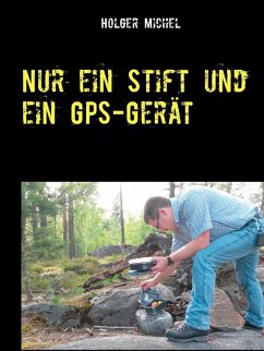Nur ein Stift und ein GPS-Gerät (eBook, ePUB) Nur ein Stift und ein GPS-Gerät (eBook, ePUB)