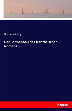 Der Formenbau des französischen Nomens - Körting, Gustav