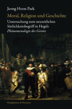 Untersuchung zum neuzeitlichen Sittlichkeitsbegriff in Hegels ,Phänomenologie des Geistes' - Park, Jeong Hoon