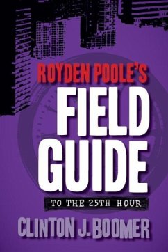 Royden Poole's Field Guide to the 25th Hour - Boomer, Clinton J.