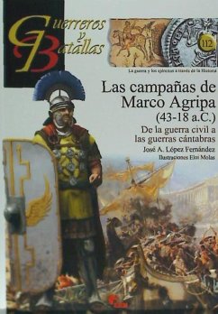Las campañas de Marco Agripa, 43-18 a. C. : de la guerra civil a las guerras cántabras - López Fernández, José Antonio