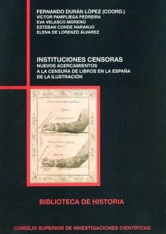 Instituciones censoras : nuevos acercamientos a la censura de libros en la España de la Ilustración - Durán López, Fernando; Pampliega Pedreira, Víctor . . . [et al.