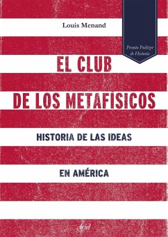 El club de los metafísicos : historia de las ideas en América - Menand, Louis