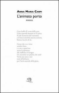 L' animato porto - Carpi, Anna M.