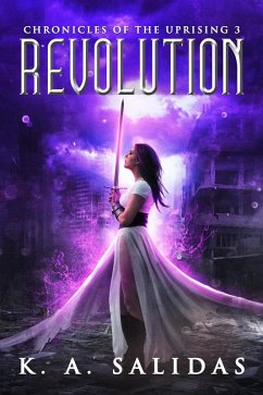Revolution (Chronicles of the Uprising, #3) (eBook, ePUB) - Salidas, K. A.; Salidas, Katie