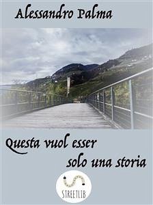 Questa vuole esser solo una storia (eBook, ePUB) - Palma, Alessandro