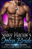 The Space Marine's Stolen Bride (Alien Warrior Brides, #4) (eBook, ePUB) The Space Marine's Stolen Bride (Alien Warrior Brides, #4) (eBook, ePUB)