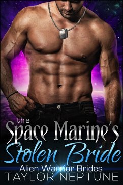 The Space Marine's Stolen Bride (Alien Warrior Brides, #4) (eBook, ePUB) - Neptune, Taylor