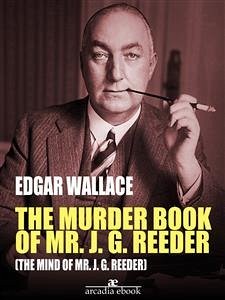 The Murder Book of Mr. J. G. Reeder (The Mind of Mr. J. G. Reeder) (eBook, ePUB) - Wallace, Edgar; Wallace, Edgar; Wallace, Edgar; Wallace, Edgar