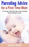 Parenting Advice for a First Time Mom: 10 Things I Wish My Mom Had Told Me About Newborn Care (eBook, ePUB)