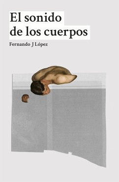 El sonido de los cuerpos (eBook, ePUB) - López, Fernando J