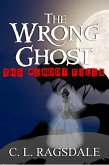 The Wrong Ghost (The Reboot Files, #4) (eBook, ePUB) The Wrong Ghost (The Reboot Files, #4) (eBook, ePUB)