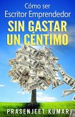 Como Ser Escritor Emprendedor Sin Gastar Un Centimo (eBook, ePUB)