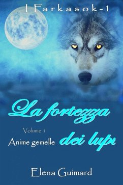 Cover I Farkasok - 1 La fortezza dei lupi Volume 1 Anime gemelle (eBook, ePUB)