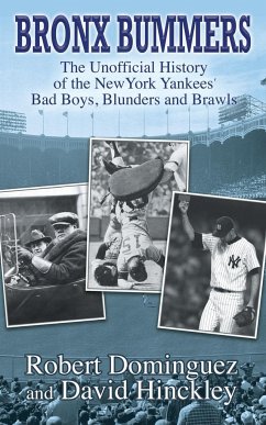 Bronx Bummers - An Unofficial History of the New York Yankees' Bad Boys, Blunders and Brawls - Dominguez, Robert; Hinckley, David