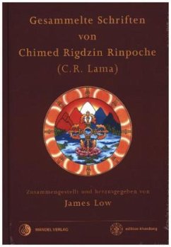 Gesammelte Schriften von Chimed Rigdzin Rinpoche - Lama, Chhimed Rigdzin