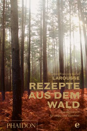 Larousse - Rezepte aus dem Wald Larousse - Rezepte aus dem Wald