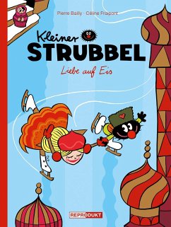 Liebe auf Eis / Kleiner Strubbel Bd.11 - Bailly, Pierre;Fraipont, Céline