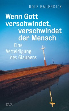 Wenn Gott verschwindet, verschwindet der Mensch (eBook, ePUB) - Bauerdick, Rolf