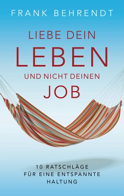 Liebe dein Leben und nicht deinen Job. (eBook, ePUB) - Behrendt, Frank