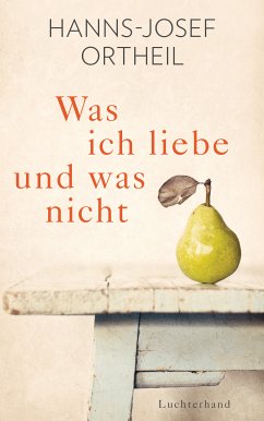 Was ich liebe - und was nicht (eBook, ePUB) - Ortheil, Hanns-Josef