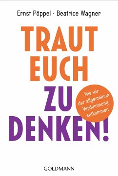 Traut euch zu denken! (eBook, ePUB) - Pöppel, Ernst; Wagner, Beatrice