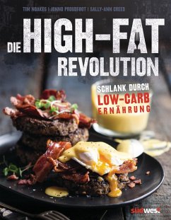 Die High-Fat-Revolution (eBook, ePUB) - Noakes, Tim; Proudfoot, Jonno; Creed, Sally-Ann