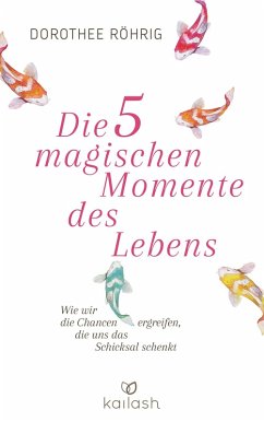 Die fünf magischen Momente des Lebens (eBook, ePUB) - Röhrig, Dorothee