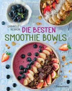 Die besten Smoothie Bowls (eBook, ePUB) - Redden Rosenbaum, Gabriele