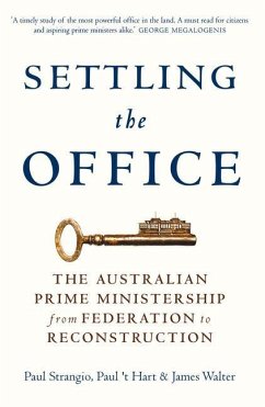 Settling the Office: The Australian Prime Ministership from Federation to Reconstruction - Strangio, Paul; Hart, 'T; Walter, James