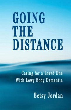 Going the Distance: Caring for a Loved One with Lewy Body Dementia - Jordan, Betsy