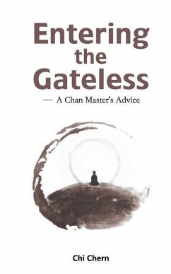 Entering the Gateless: A Chan Master's Advice - Chi Chern, Master