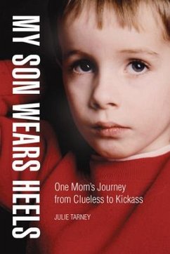 My Son Wears Heels: One Mom's Journey from Clueless to Kickass - Tarney, Julie