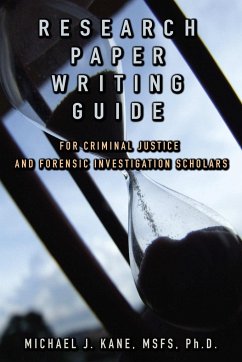 Research Paper Writing Guide for Criminal Justice and Forensic Investigation Scholars - Kane, Michael