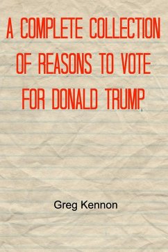 A Complete Collection of Reasons to Vote for Donald Trump - Kennon, Greg