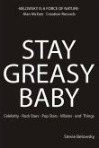 Stay Greasy Baby: Celebrity - Rock Stars - Pop Stars - Villains - And Things Volume 1