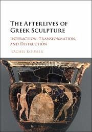 The Afterlives of Greek Sculpture - Kousser, Rachel