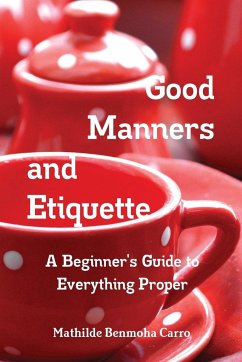 Good Manners and Etiquette A Beginner's Guide to Everything Proper - Benmoha Carro, Mathilde