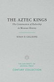 The Aztec Kings: The Construction of Rulership in Mexican History
