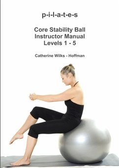 p-i-l-a-t-e-s Core Stability Ball Instructor Manual Levels 1 - 5 - Wilks - Hoffman, Catherine