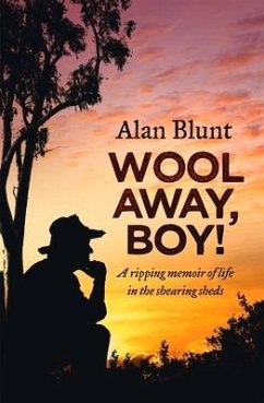 Wool Away, Boy!: A Ripping Memoir of Life in the Shearing Sheds - Blunt, Alan