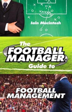 The Football Manager's Guide to Football Management - Macintosh, Iain