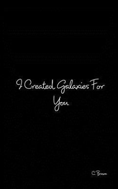 I Created Galaxies For You - Brown, C.