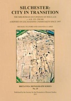 Silchester: City in Transition: The Mid-Roman Occupation of Insula IX C. A.D. 125-250/300. a Report on Excavations Undertaken Since 1997 - Fulford, Michael; Clarke, Amanda