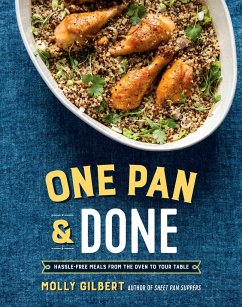 One Pan & Done: Hassle-Free Meals from the Oven to Your Table: A Cookbook - Gilbert, Molly