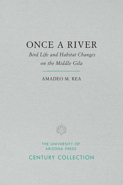 Once a River: Bird Life and Habitat Changes on the Middle Gila - Rea, Amadeo M.