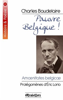 Pauvre Belgique ! - Baudelaire, Charles; Lorio, Eric