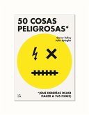 50 cosas peligrosas : (que deberías dejar hacer a tus hijos)